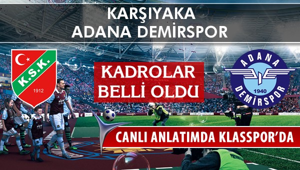 Karşıyaka - Adana Demirspor maç kadroları belli oldu...