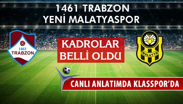 1461 Trabzon - Yeni Malatyaspor maç kadroları belli oldu...