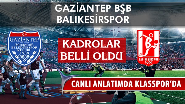 Gaziantep BŞB - Balıkesirspor maç kadroları belli oldu...