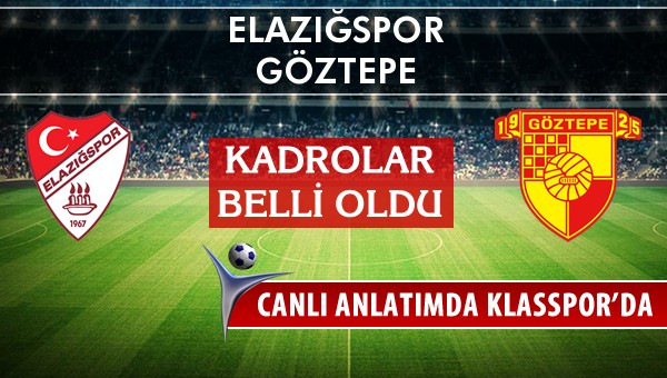 Elazığspor - Göztepe sahaya hangi kadro ile çıkıyor?