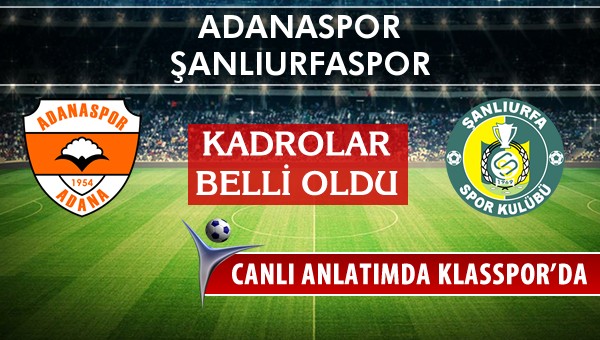 Adanaspor - Şanlıurfaspor sahaya hangi kadro ile çıkıyor?