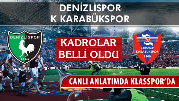 Denizlispor - K Karabükspor sahaya hangi kadro ile çıkıyor?