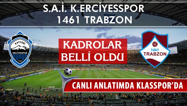 K.Erciyesspor - 1461 Trabzon maç kadroları belli oldu...