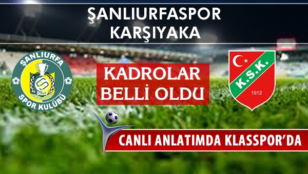 Şanlıurfaspor - Karşıyaka sahaya hangi kadro ile çıkıyor?