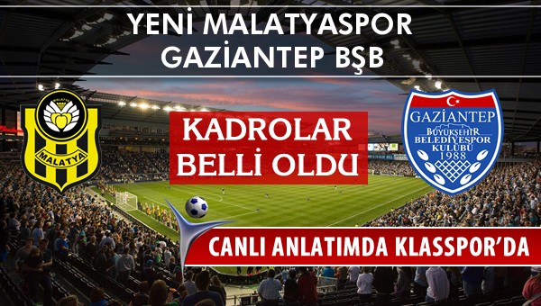 Yeni Malatyaspor - Gaziantep BŞB maç kadroları belli oldu...