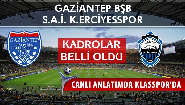 Gaziantep BŞB - K.Erciyesspor sahaya hangi kadro ile çıkıyor?