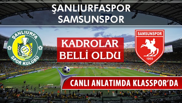 Şanlıurfaspor - Samsunspor maç kadroları belli oldu...