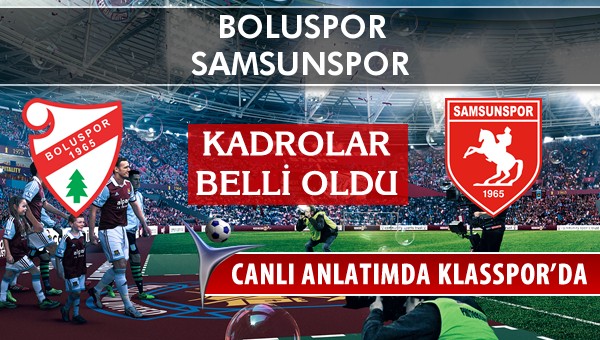 Boluspor - Samsunspor sahaya hangi kadro ile çıkıyor?