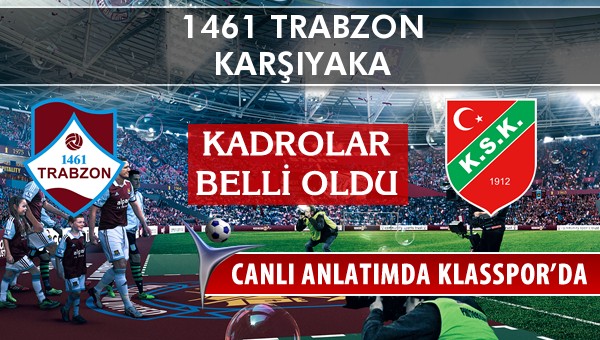 1461 Trabzon - Karşıyaka maç kadroları belli oldu...