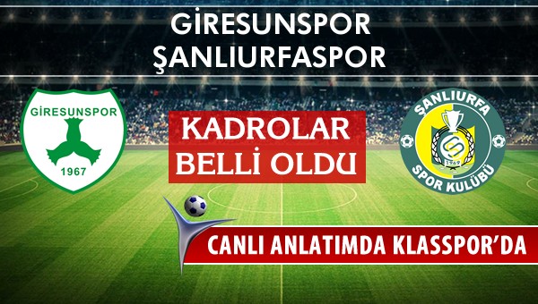 Giresunspor - Şanlıurfaspor sahaya hangi kadro ile çıkıyor?