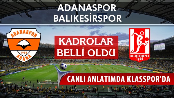 Adanaspor - Balıkesirspor maç kadroları belli oldu...