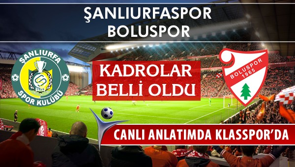 Şanlıurfaspor - Boluspor maç kadroları belli oldu...