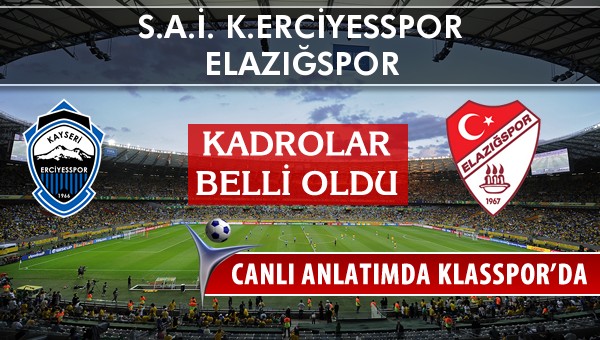 K.Erciyesspor - Elazığspor sahaya hangi kadro ile çıkıyor?