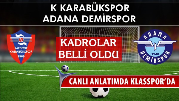 K Karabükspor - Adana Demirspor maç kadroları belli oldu...