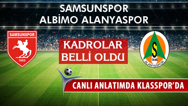 Samsunspor - Multigrup Alanyaspor sahaya hangi kadro ile çıkıyor?