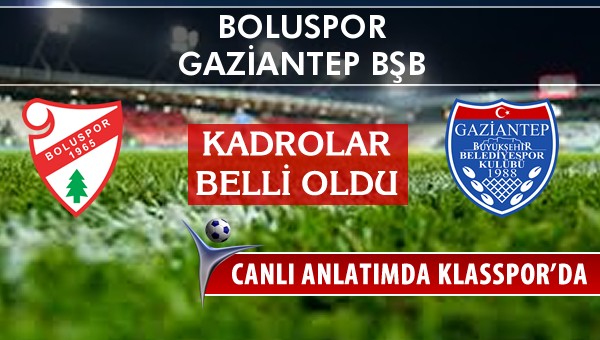 Boluspor - Gaziantep BŞB sahaya hangi kadro ile çıkıyor?