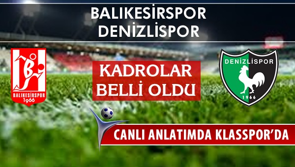 Balıkesirspor - Denizlispor sahaya hangi kadro ile çıkıyor?