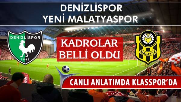 Denizlispor - Yeni Malatyaspor sahaya hangi kadro ile çıkıyor?