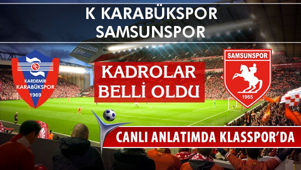 K Karabükspor - Samsunspor maç kadroları belli oldu...