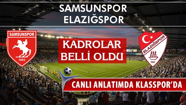 Samsunspor - Elazığspor sahaya hangi kadro ile çıkıyor?