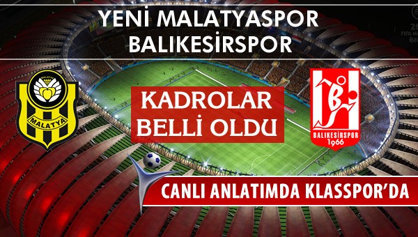 Yeni Malatyaspor - Balıkesirspor maç kadroları belli oldu...