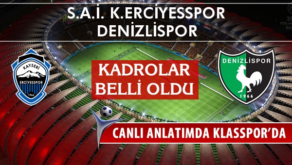 K.Erciyesspor - Denizlispor maç kadroları belli oldu...