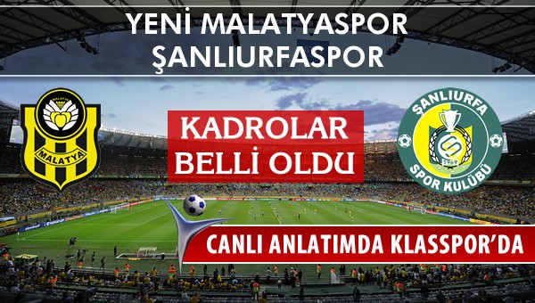 İşte Yeni Malatyaspor - Şanlıurfaspor maçında ilk 11'ler