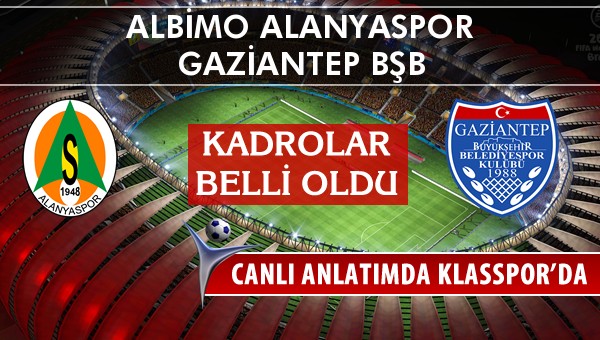 Multigrup Alanyaspor - Gaziantep BŞB maç kadroları belli oldu...