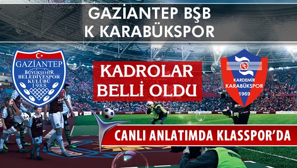 İşte Gaziantep BŞB - K Karabükspor maçında ilk 11'ler