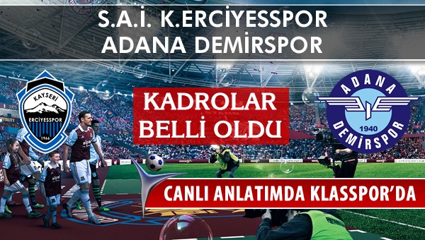 K.Erciyesspor - Adana Demirspor maç kadroları belli oldu...