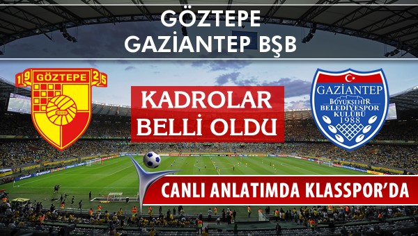 Göztepe - Gaziantep BŞB maç kadroları belli oldu...