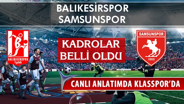 Balıkesirspor - Samsunspor maç kadroları belli oldu...