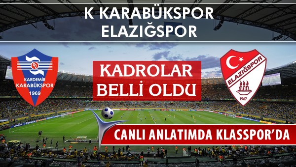 K Karabükspor - Elazığspor maç kadroları belli oldu...