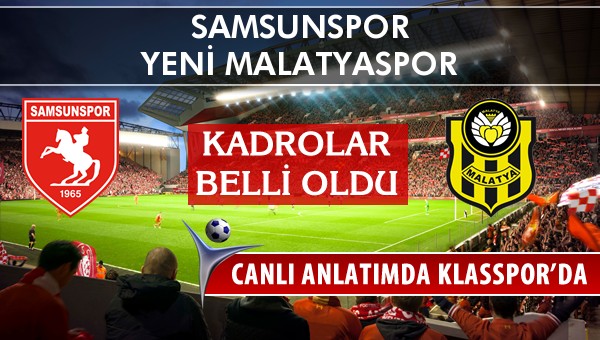 Samsunspor - Yeni Malatyaspor sahaya hangi kadro ile çıkıyor?