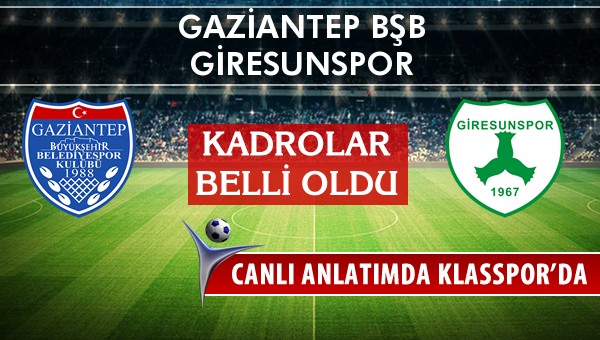 Gaziantep BŞB - Giresunspor sahaya hangi kadro ile çıkıyor?