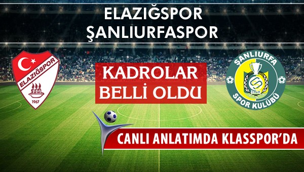 Elazığspor - Şanlıurfaspor sahaya hangi kadro ile çıkıyor?