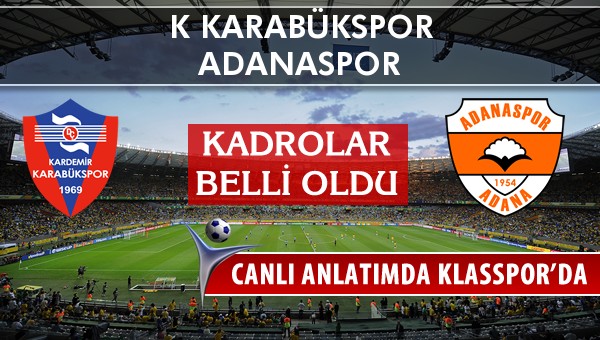 K Karabükspor - Adanaspor sahaya hangi kadro ile çıkıyor?