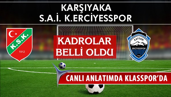 Karşıyaka - K.Erciyesspor sahaya hangi kadro ile çıkıyor?