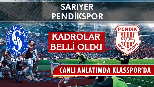 Sarıyer - Pendikspor maç kadroları belli oldu...