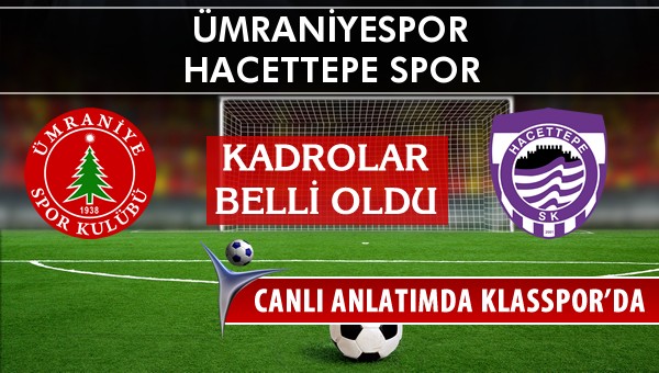 Ümraniyespor - Hacettepe Spor maç kadroları belli oldu...