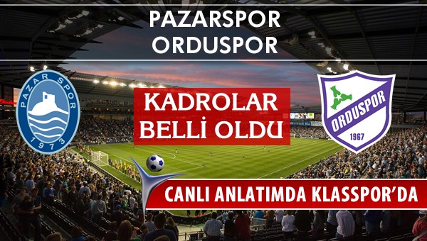 Pazarspor - Orduspor sahaya hangi kadro ile çıkıyor?