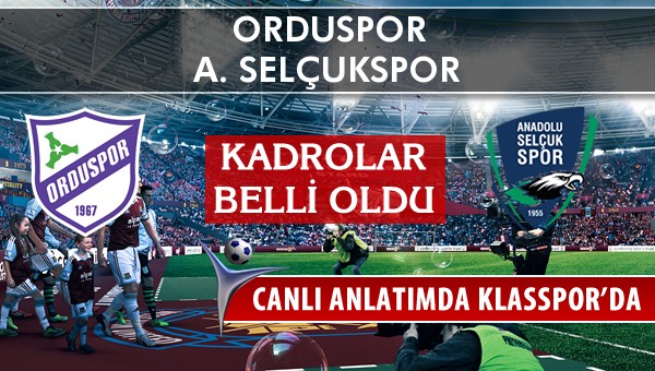 Orduspor - A. Selçukspor maç kadroları belli oldu...