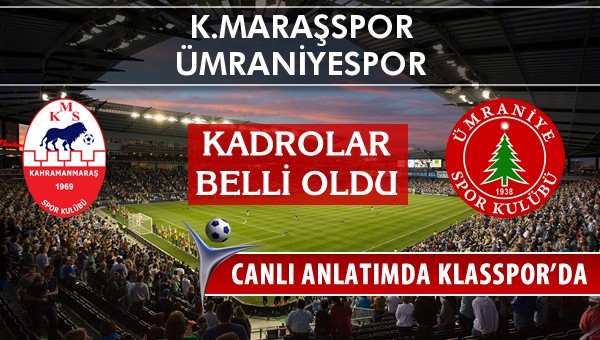 İşte K.Maraşspor - Ümraniyespor maçında ilk 11'ler