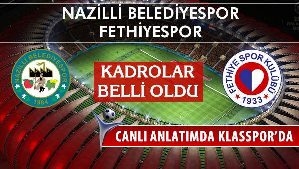 Nazilli Belediyespor - Fethiyespor sahaya hangi kadro ile çıkıyor?