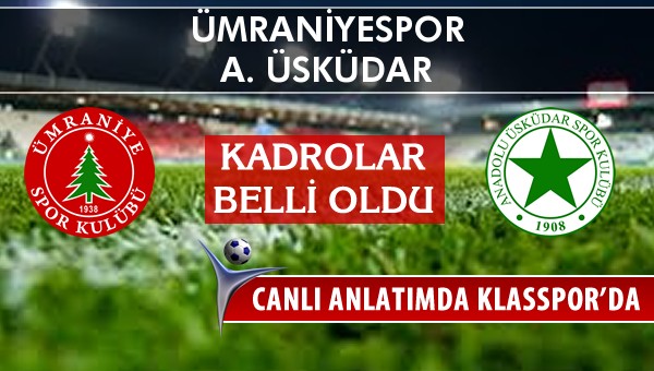 Ümraniyespor - A. Üsküdar maç kadroları belli oldu...