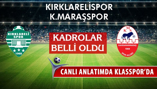 Kırklarelispor - K.Maraşspor maç kadroları belli oldu...