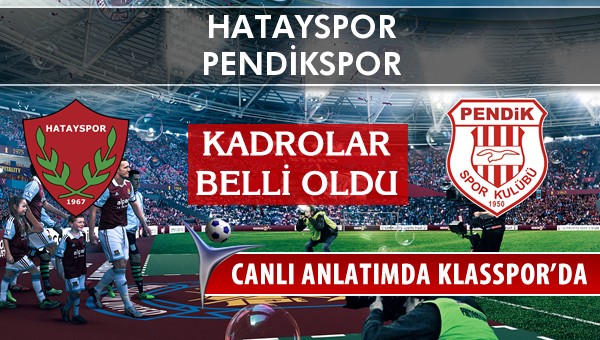 Hatayspor - Pendikspor maç kadroları belli oldu...