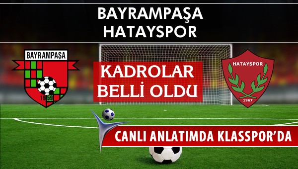 Bayrampaşa - Hatayspor maç kadroları belli oldu...