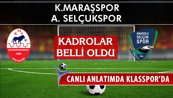 K.Maraşspor - A. Selçukspor sahaya hangi kadro ile çıkıyor?