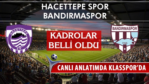 Hacettepe Spor - Bandırmaspor sahaya hangi kadro ile çıkıyor?